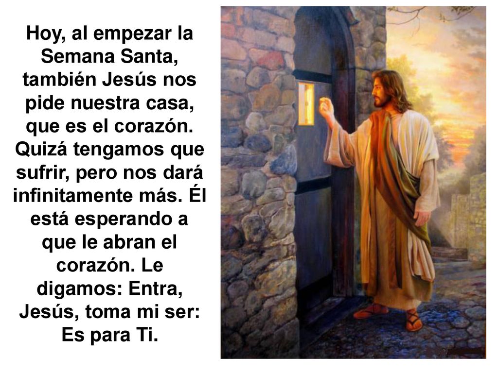 Hoy, al empezar la Semana Santa, también Jesús nos pide nuestra casa, que es el corazón.