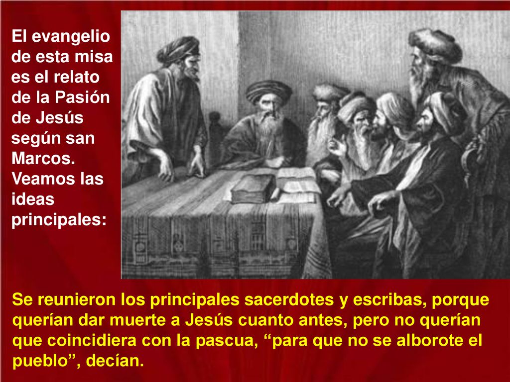 El evangelio de esta misa es el relato de la Pasión de Jesús según san Marcos. Veamos las ideas principales: