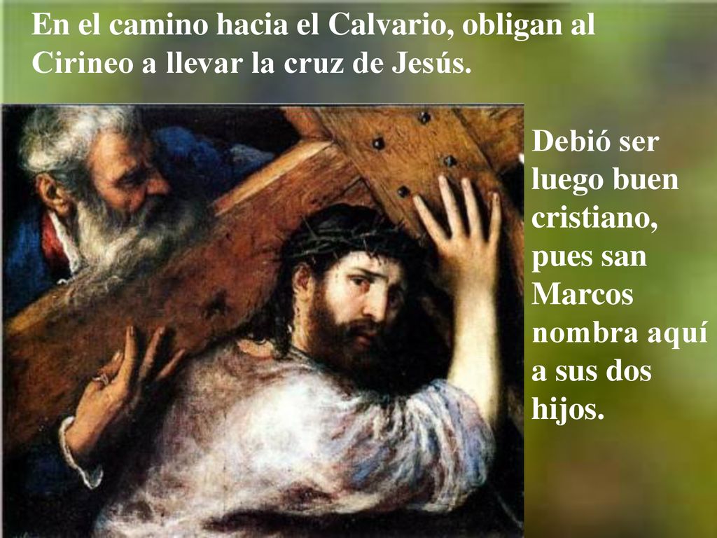 En el camino hacia el Calvario, obligan al Cirineo a llevar la cruz de Jesús.