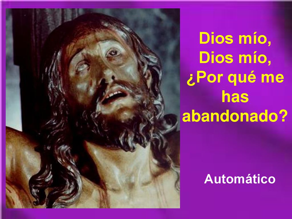 Dios mío, Dios mío, ¿Por qué me has abandonado