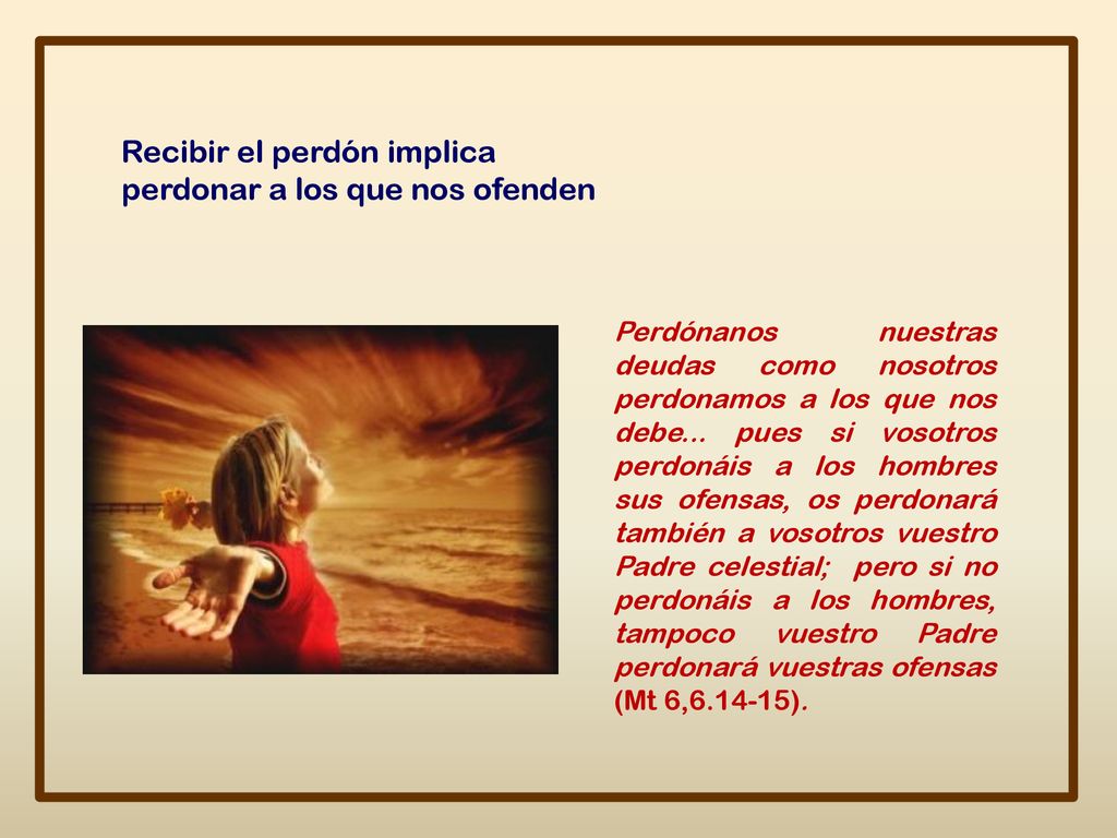 Recibir el perdón implica perdonar a los que nos ofenden