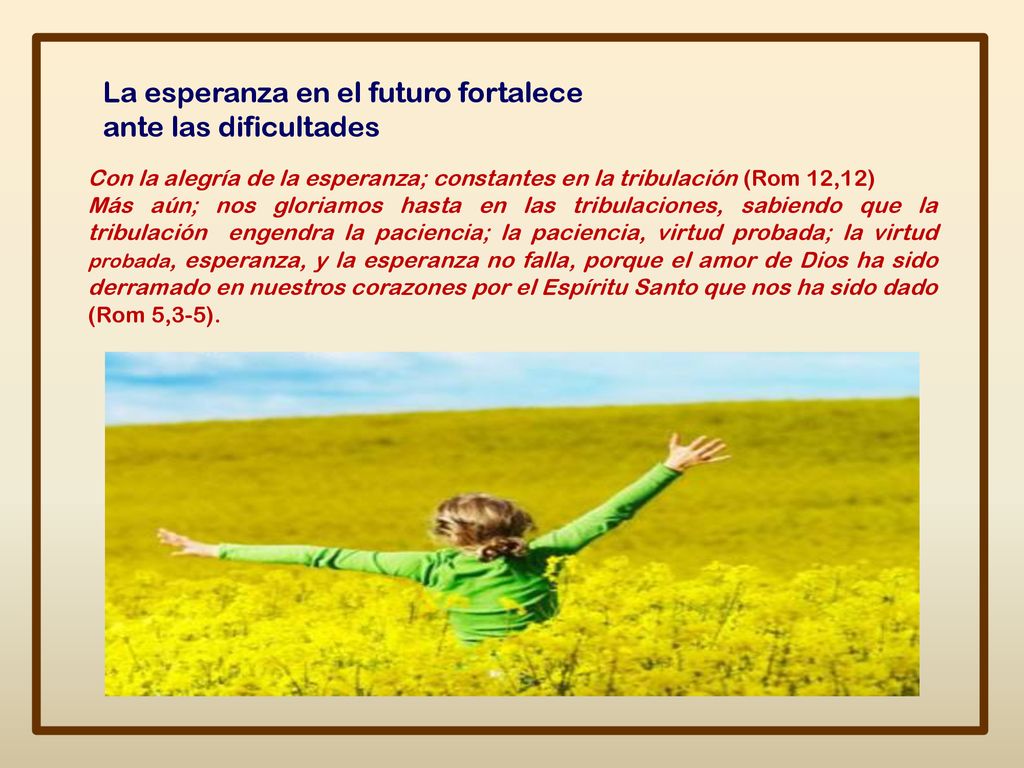La esperanza en el futuro fortalece ante las dificultades