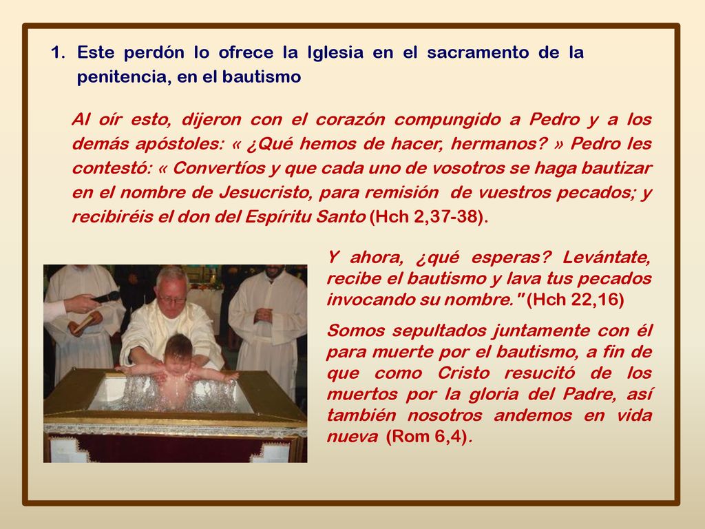 Este perdón lo ofrece la Iglesia en el sacramento de la penitencia, en el bautismo