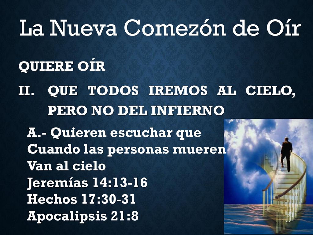QUIERE OÍR QUE TODOS IREMOS AL CIELO, PERO NO DEL INFIERNO
