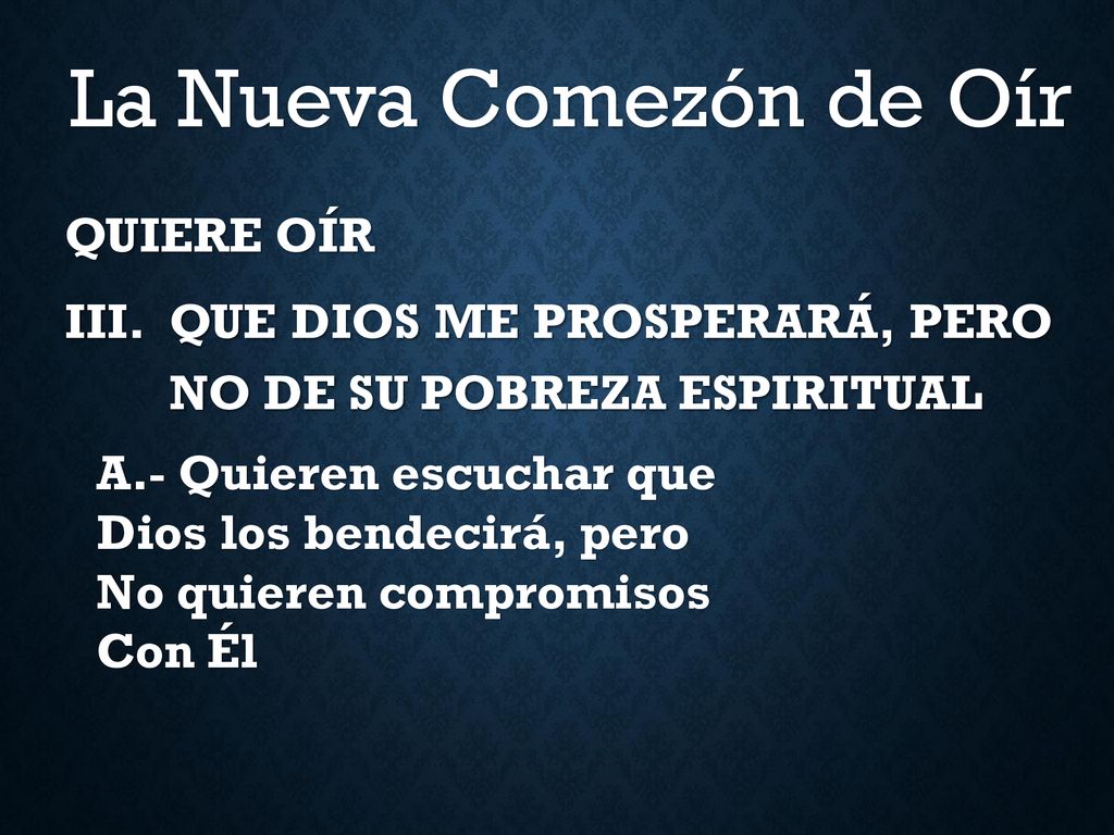 QUIERE OÍR QUE DIOS ME PROSPERARÁ, PERO NO DE SU POBREZA ESPIRITUAL