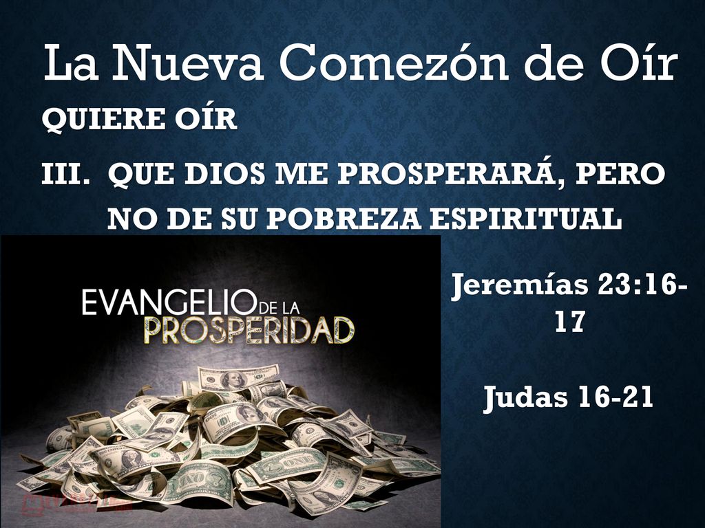 QUIERE OÍR QUE DIOS ME PROSPERARÁ, PERO NO DE SU POBREZA ESPIRITUAL