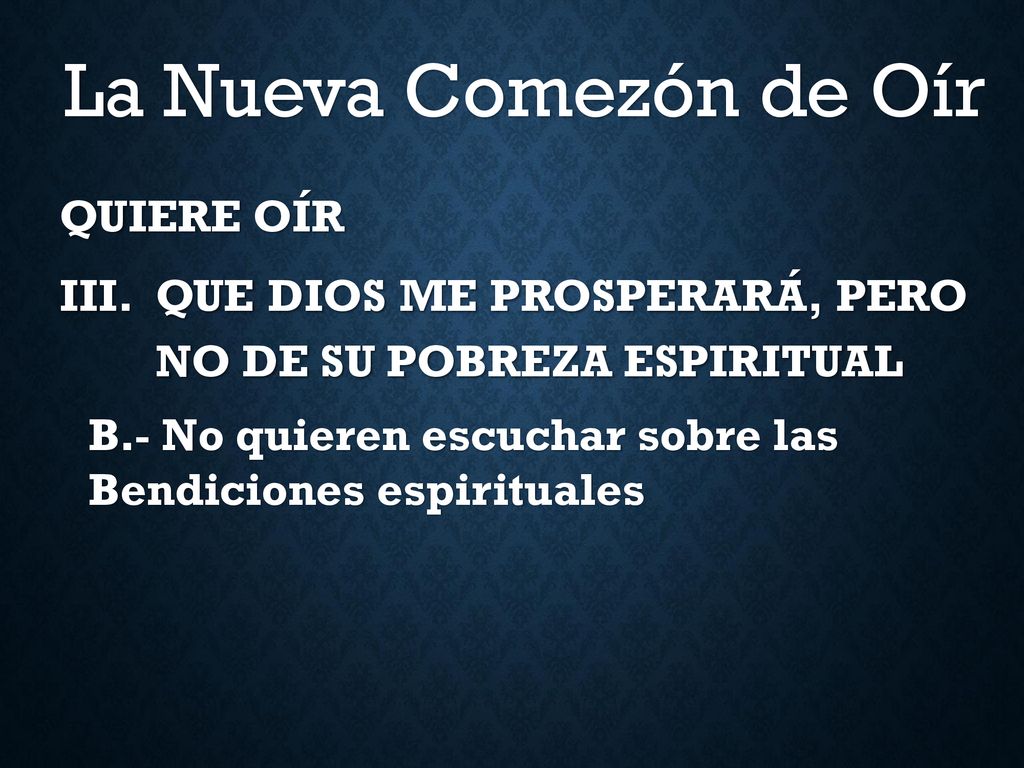 QUIERE OÍR QUE DIOS ME PROSPERARÁ, PERO NO DE SU POBREZA ESPIRITUAL