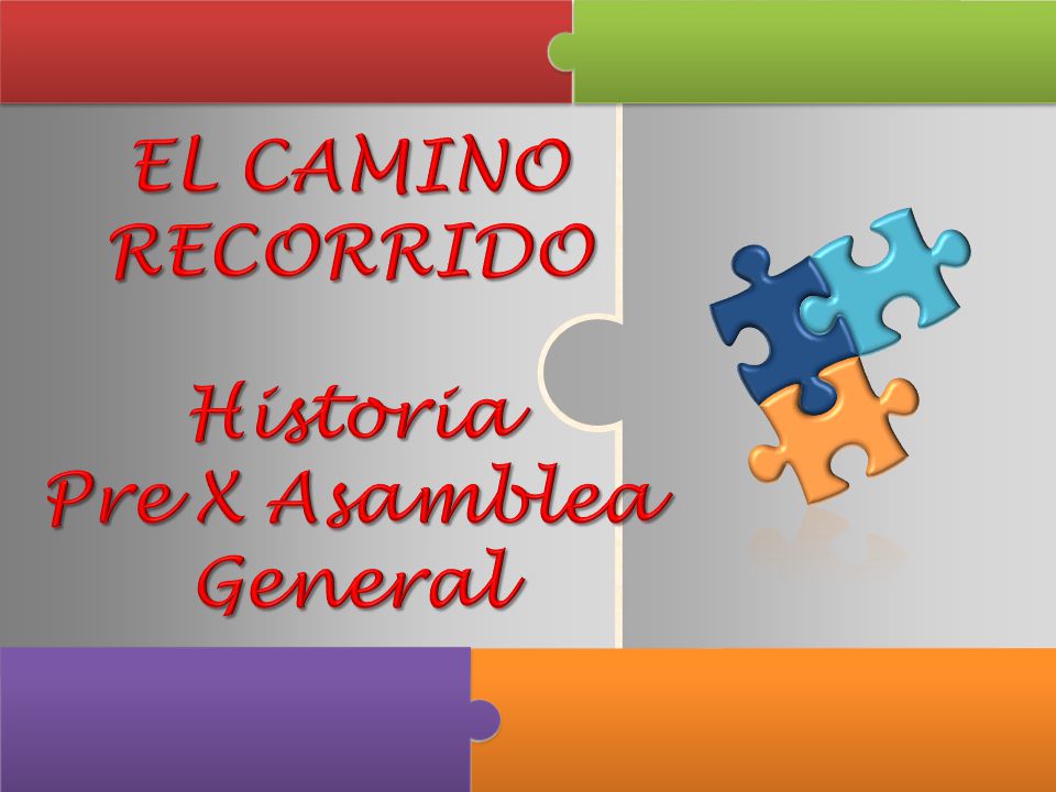 EL CAMINO RECORRIDO Historia Pre X Asamblea General