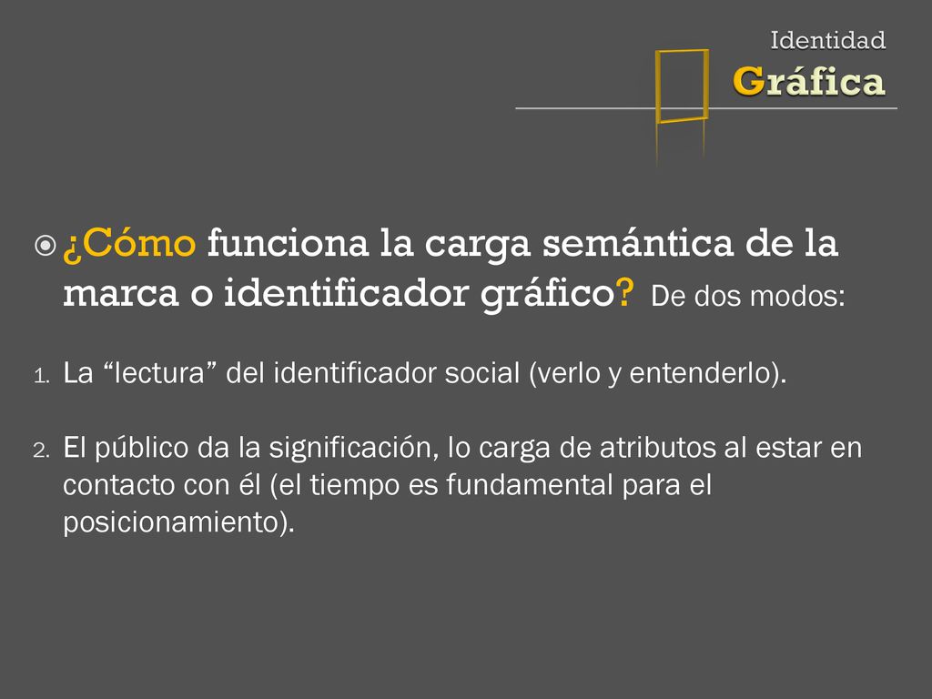  Identidad Gráfica. ¿Cómo funciona la carga semántica de la marca o identificador gráfico De dos modos: