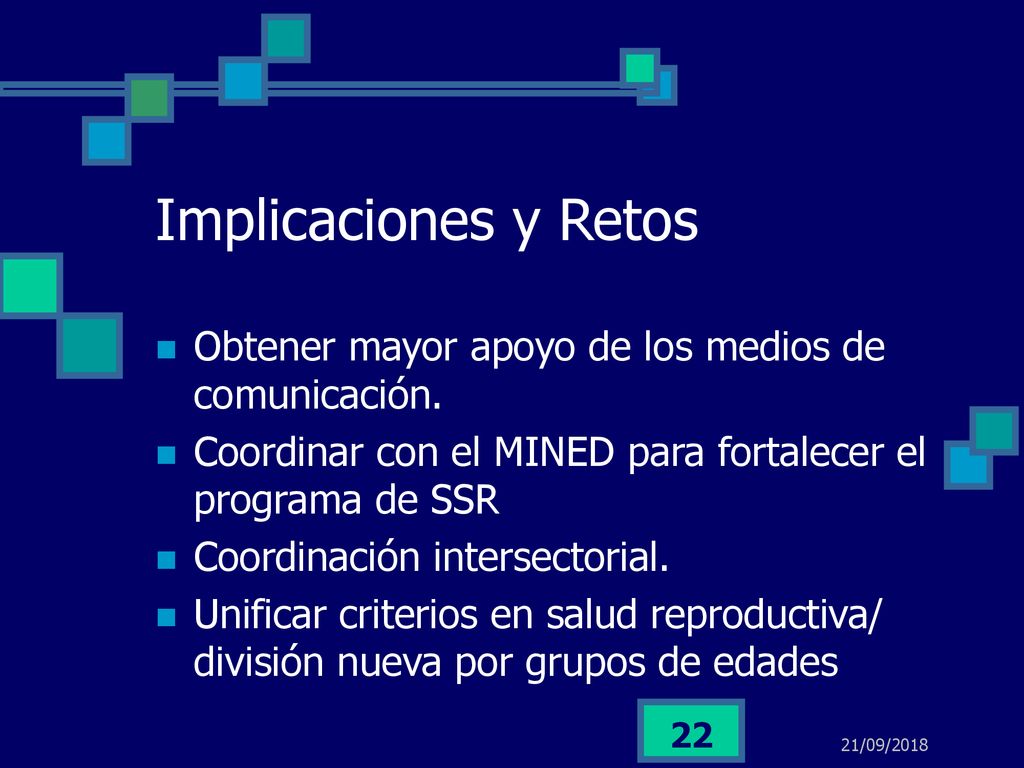 Implicaciones y Retos Obtener mayor apoyo de los medios de comunicación. Coordinar con el MINED para fortalecer el programa de SSR.