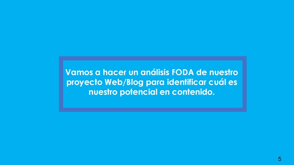 Vamos a hacer un análisis FODA de nuestro proyecto Web/Blog para identificar cuál es nuestro potencial en contenido.