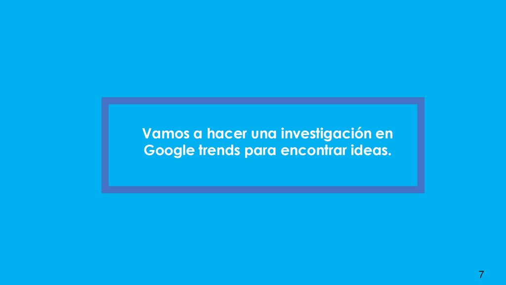 Vamos a hacer una investigación en Google trends para encontrar ideas.