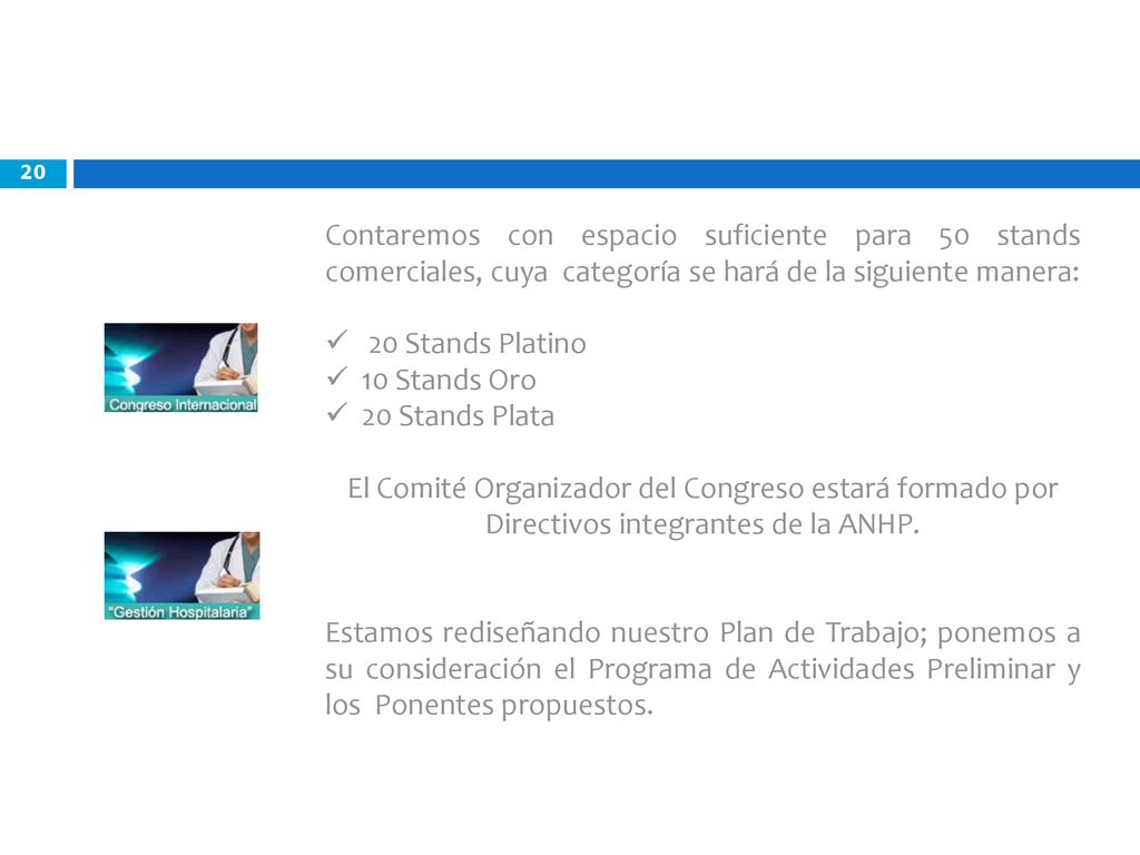 Contaremos con espacio suficiente para 50 stands comerciales, cuya categoría se hará de la siguiente manera: