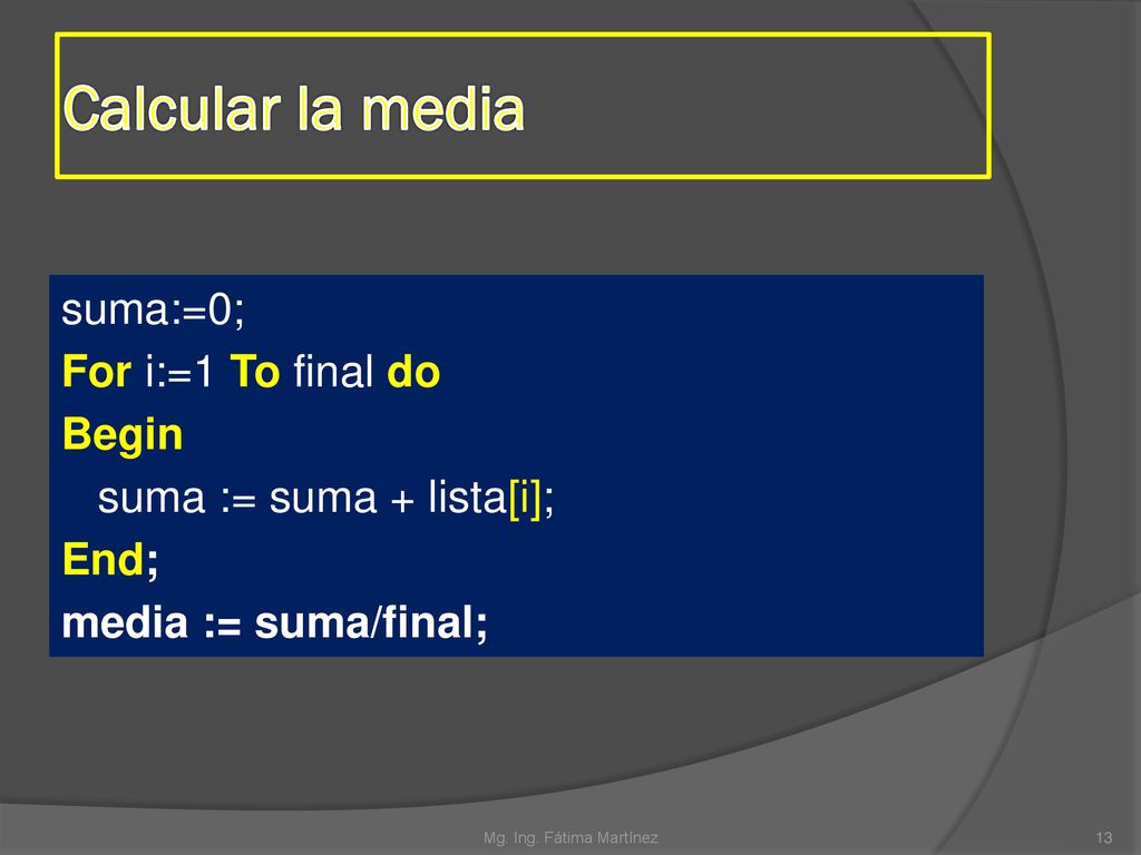 Calcular la media suma:=0; For i:=1 To final do Begin