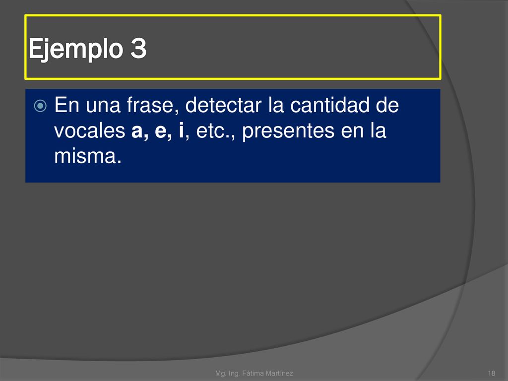 Ejemplo 3 En una frase, detectar la cantidad de vocales a, e, i, etc., presentes en la misma.