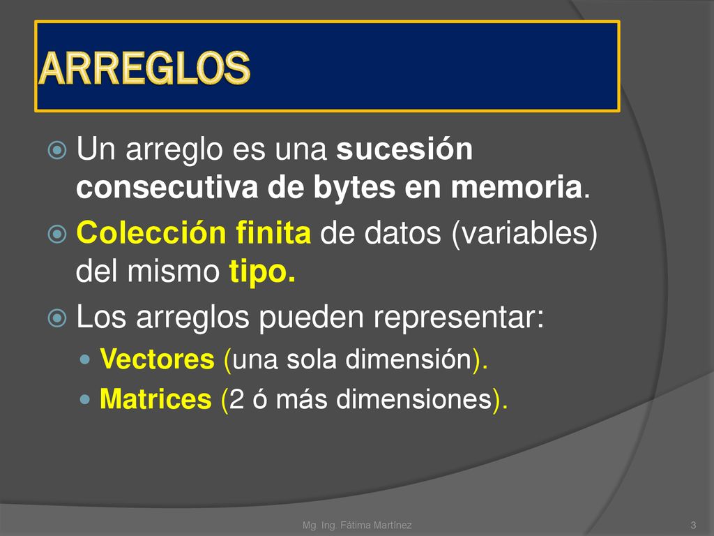 ARREGLOS Un arreglo es una sucesión consecutiva de bytes en memoria.