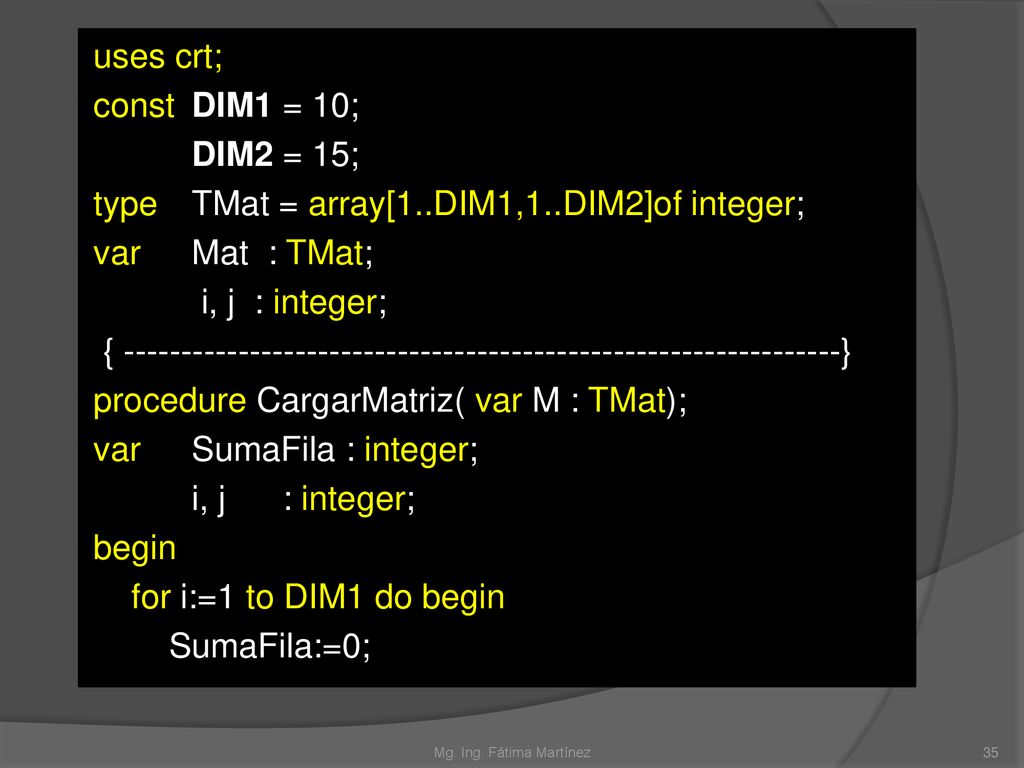 uses crt; const DIM1 = 10; DIM2 = 15; type TMat = array[1. DIM1,1