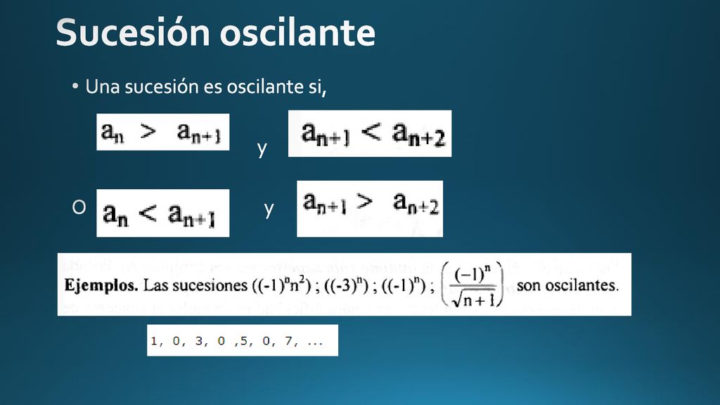 Sucesión oscilante Una sucesión es oscilante si, y O y
