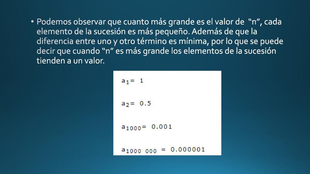 Podemos observar que cuanto más grande es el valor de n , cada elemento de la sucesión es más pequeño.