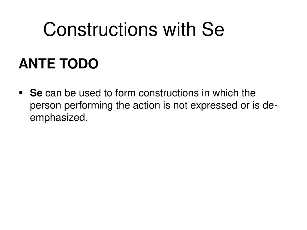 ANTE TODO Se can be used to form constructions in which the person performing the action is not expressed or is de-emphasized.
