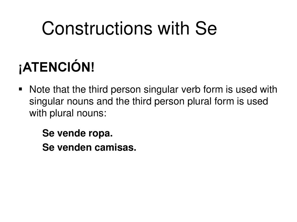 ¡ATENCIÓN! Note that the third person singular verb form is used with singular nouns and the third person plural form is used with plural nouns: