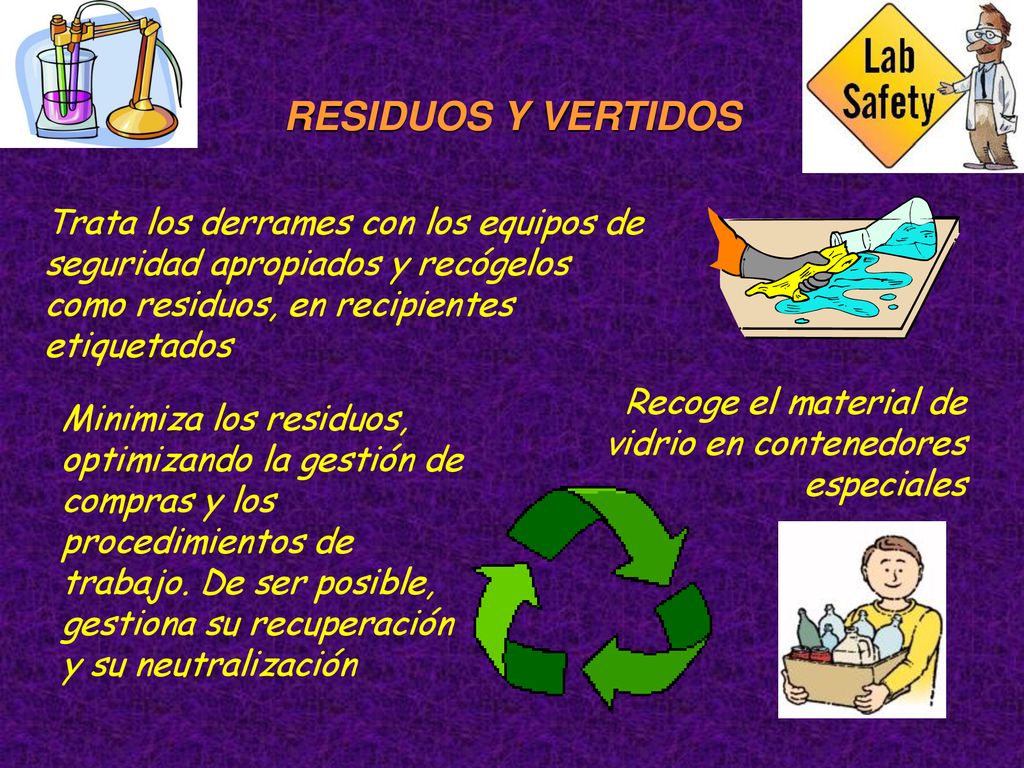RESIDUOS Y VERTIDOS Trata los derrames con los equipos de seguridad apropiados y recógelos como residuos, en recipientes etiquetados.