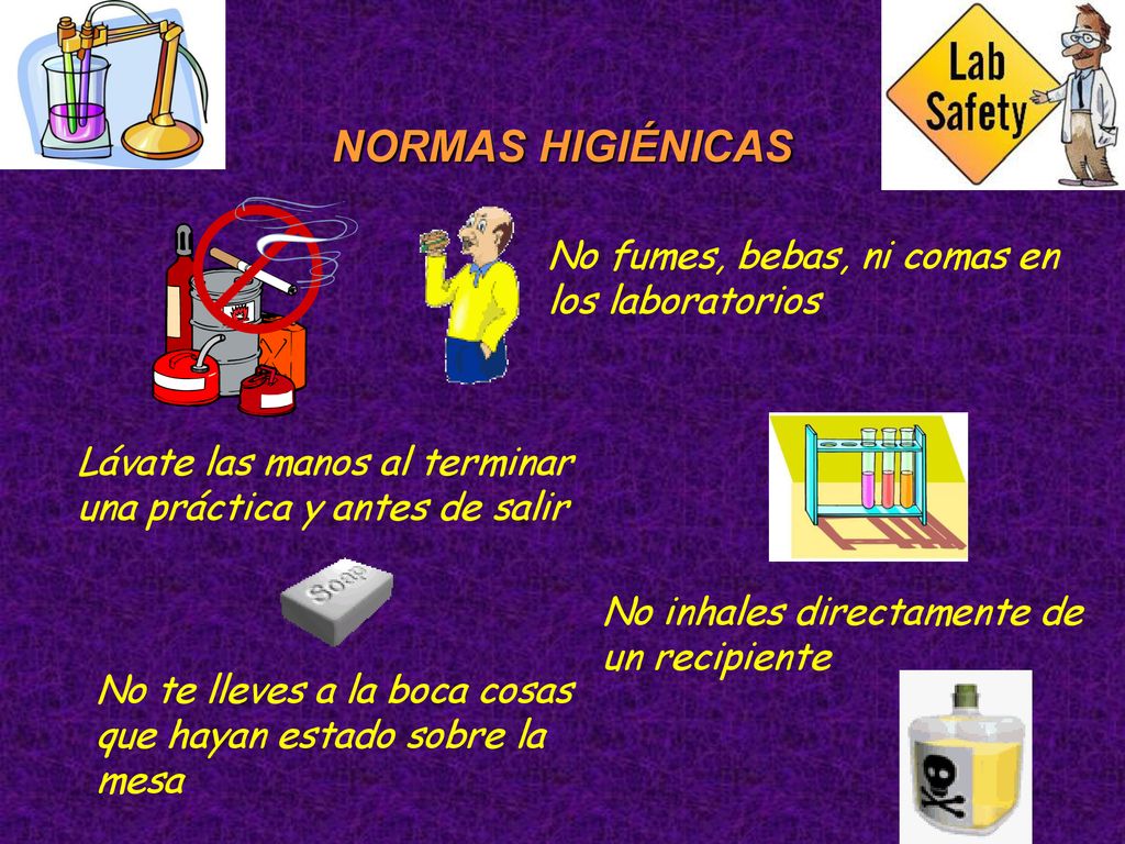 NORMAS HIGIÉNICAS No fumes, bebas, ni comas en los laboratorios