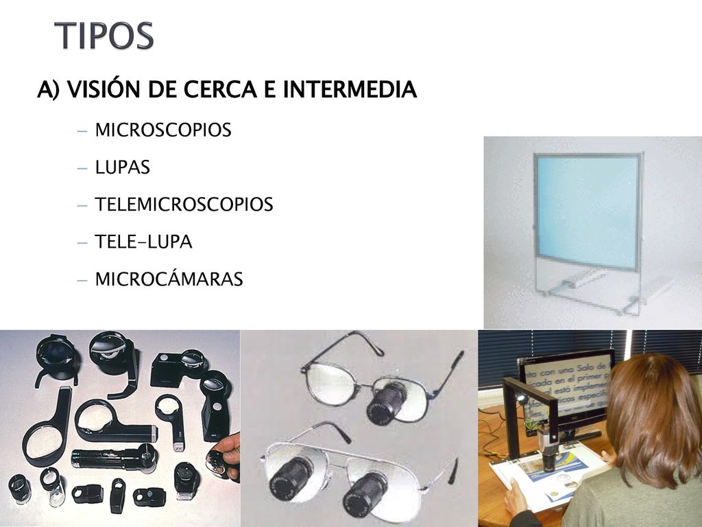 TIPOS A) VISIÓN DE CERCA E INTERMEDIA MICROSCOPIOS LUPAS