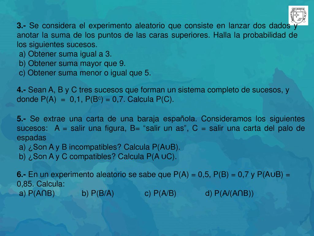 3.- Se considera el experimento aleatorio que consiste en lanzar dos dados y anotar la suma de los puntos de las caras superiores. Halla la probabilidad de los siguientes sucesos.