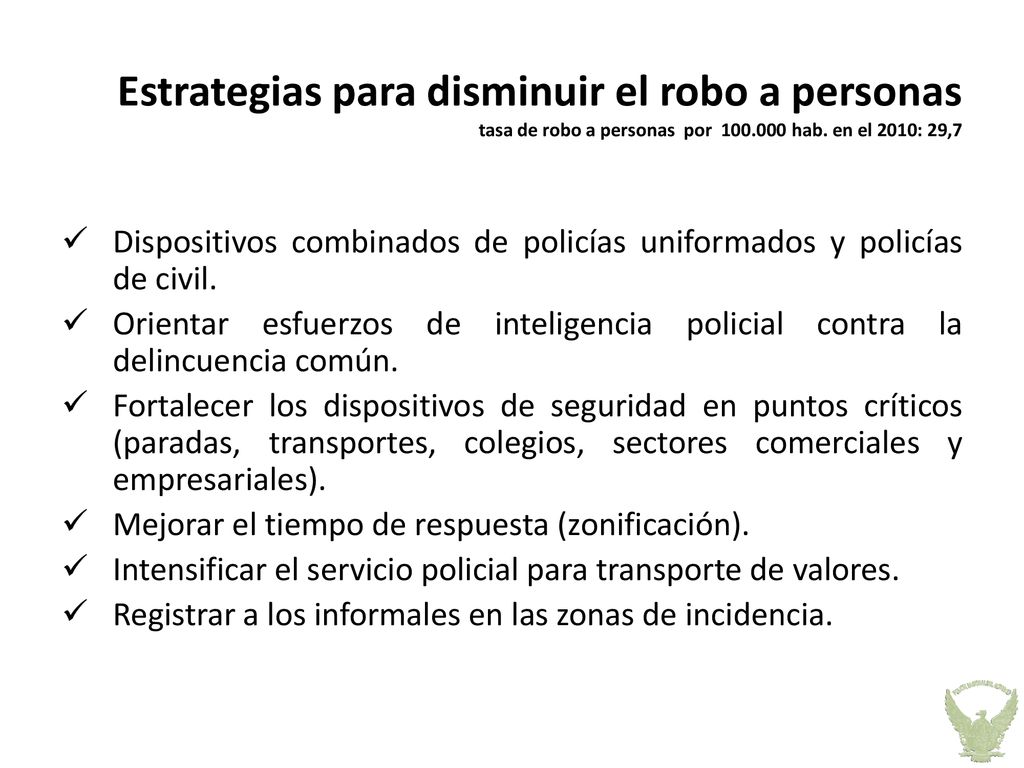 Estrategias para disminuir el robo a personas tasa de robo a personas por hab. en el 2010: 29,7