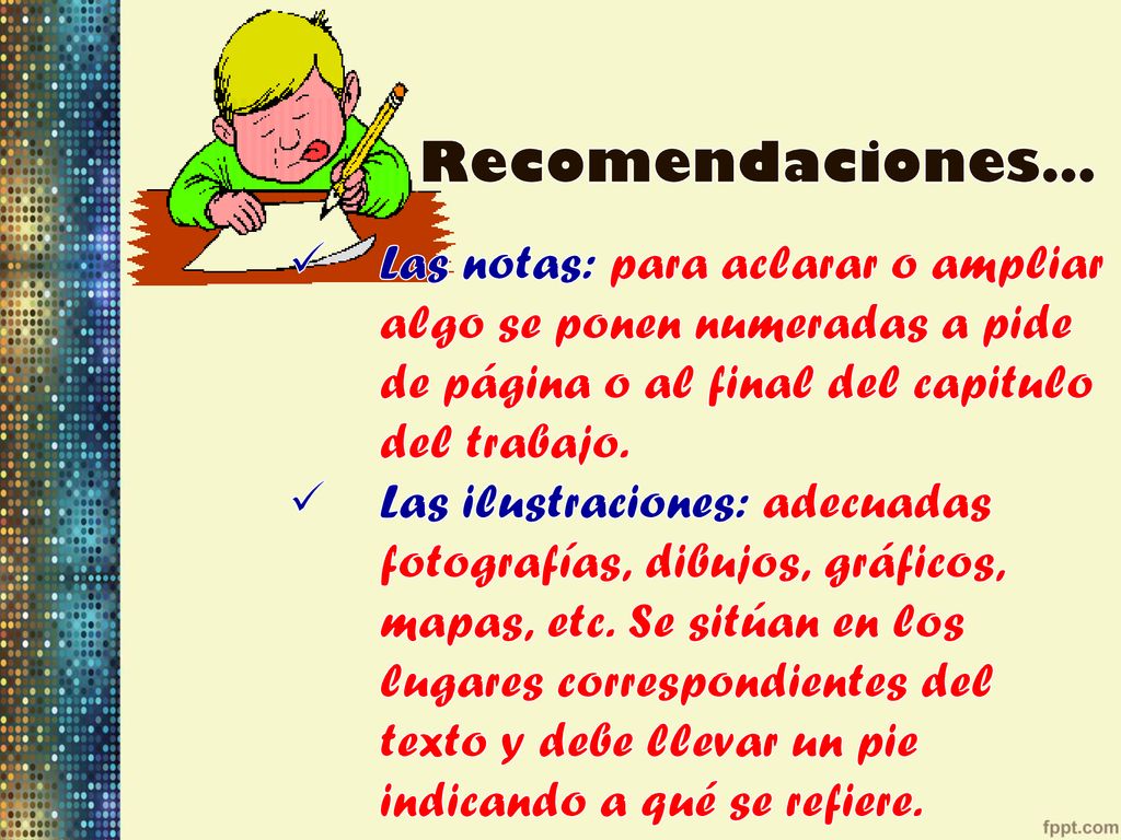 Recomendaciones… Las notas: para aclarar o ampliar algo se ponen numeradas a pide de página o al final del capitulo del trabajo.
