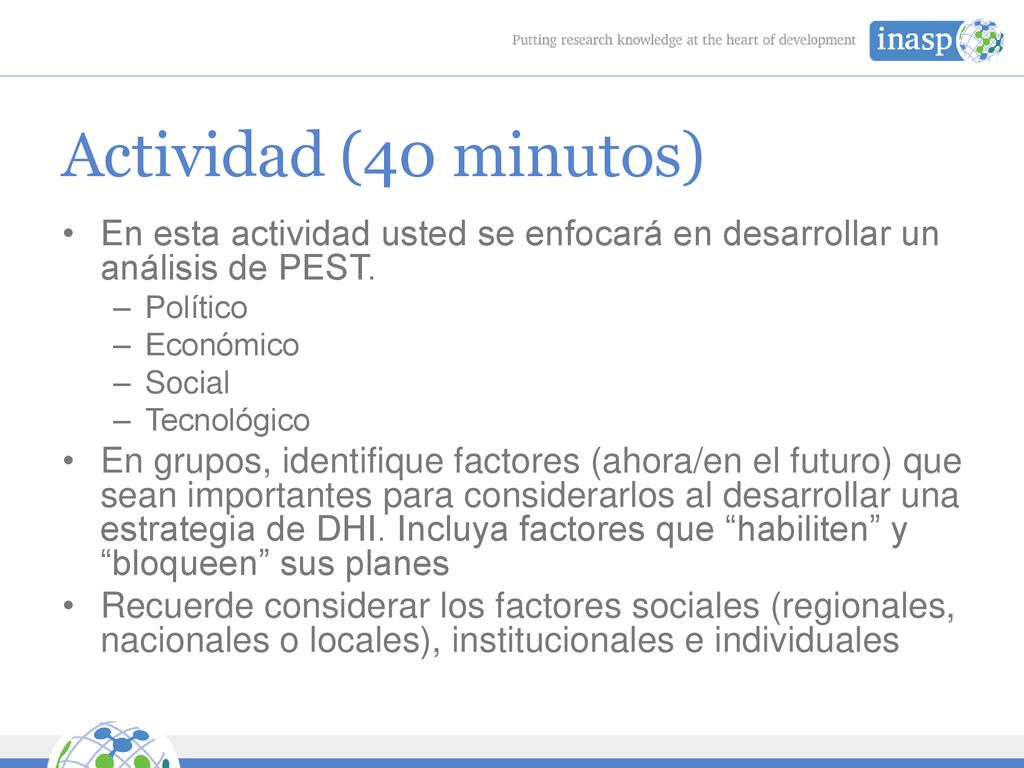 Actividad (40 minutos) En esta actividad usted se enfocará en desarrollar un análisis de PEST. Político.