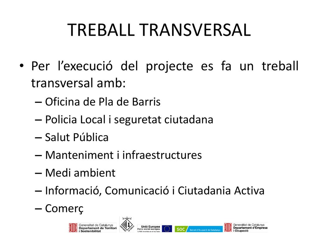 TREBALL TRANSVERSAL Per l’execució del projecte es fa un treball transversal amb: Oficina de Pla de Barris.