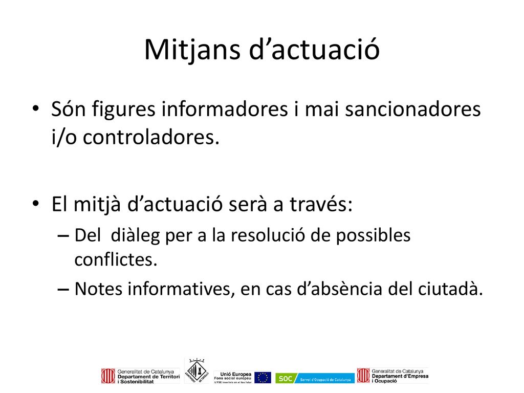 Mitjans d’actuació Són figures informadores i mai sancionadores i/o controladores. El mitjà d’actuació serà a través: