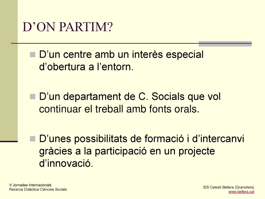 D’ON PARTIM D’un centre amb un interès especial d’obertura a l’entorn. D’un departament de C. Socials que vol continuar el treball amb fonts orals.