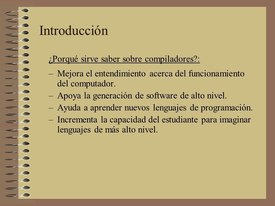 Introducción ¿Porqué sirve saber sobre compiladores :