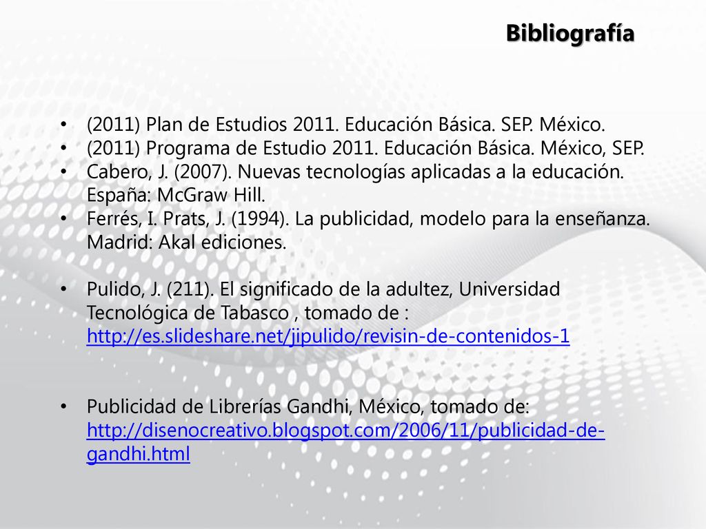 Bibliografía (2011) Plan de Estudios Educación Básica. SEP. México. (2011) Programa de Estudio Educación Básica. México, SEP.
