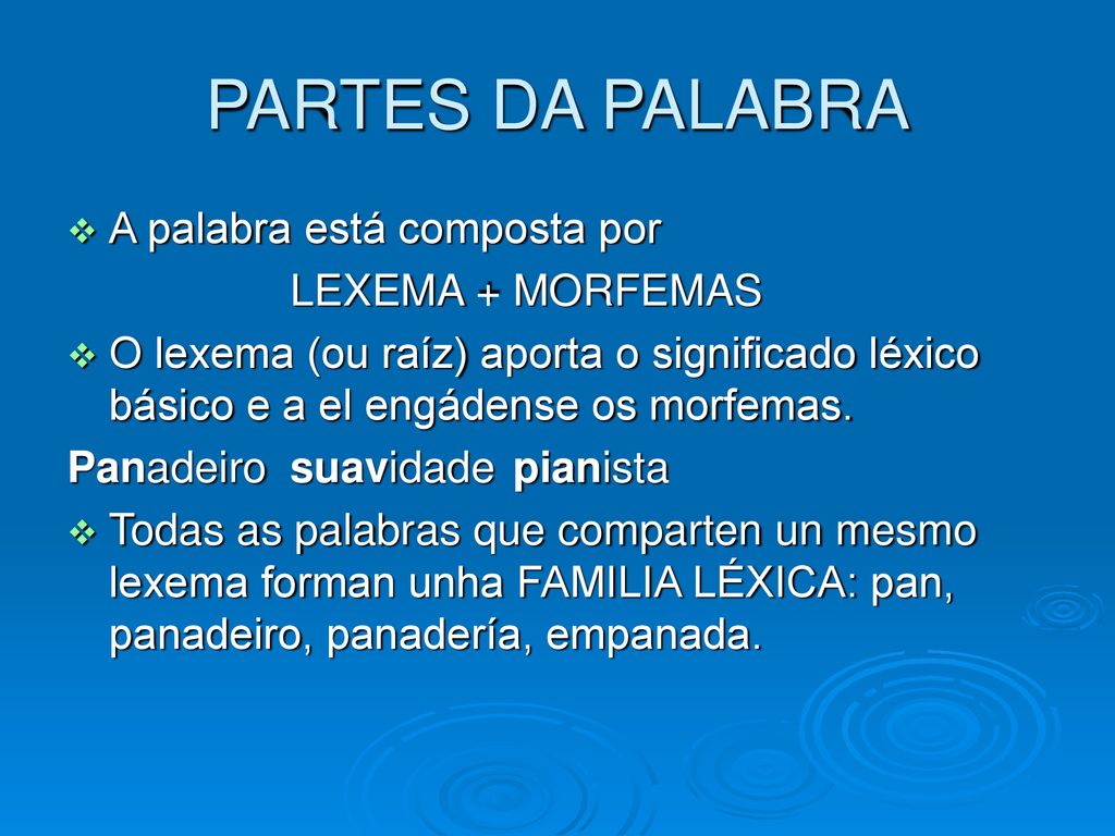 PARTES DA PALABRA A palabra está composta por LEXEMA + MORFEMAS