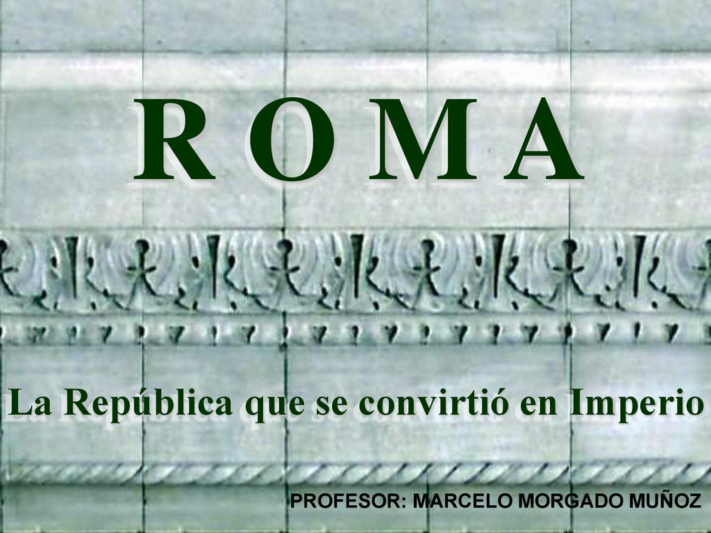 R O M A La República que se convirtió en Imperio