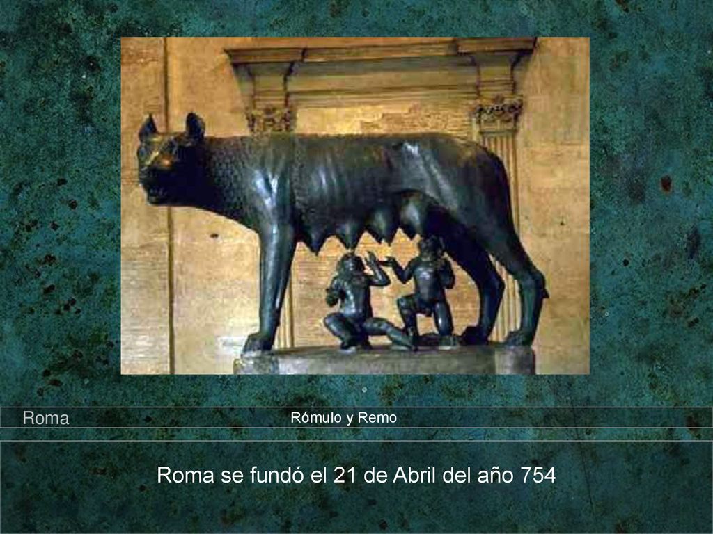 Roma se fundó el 21 de Abril del año 754