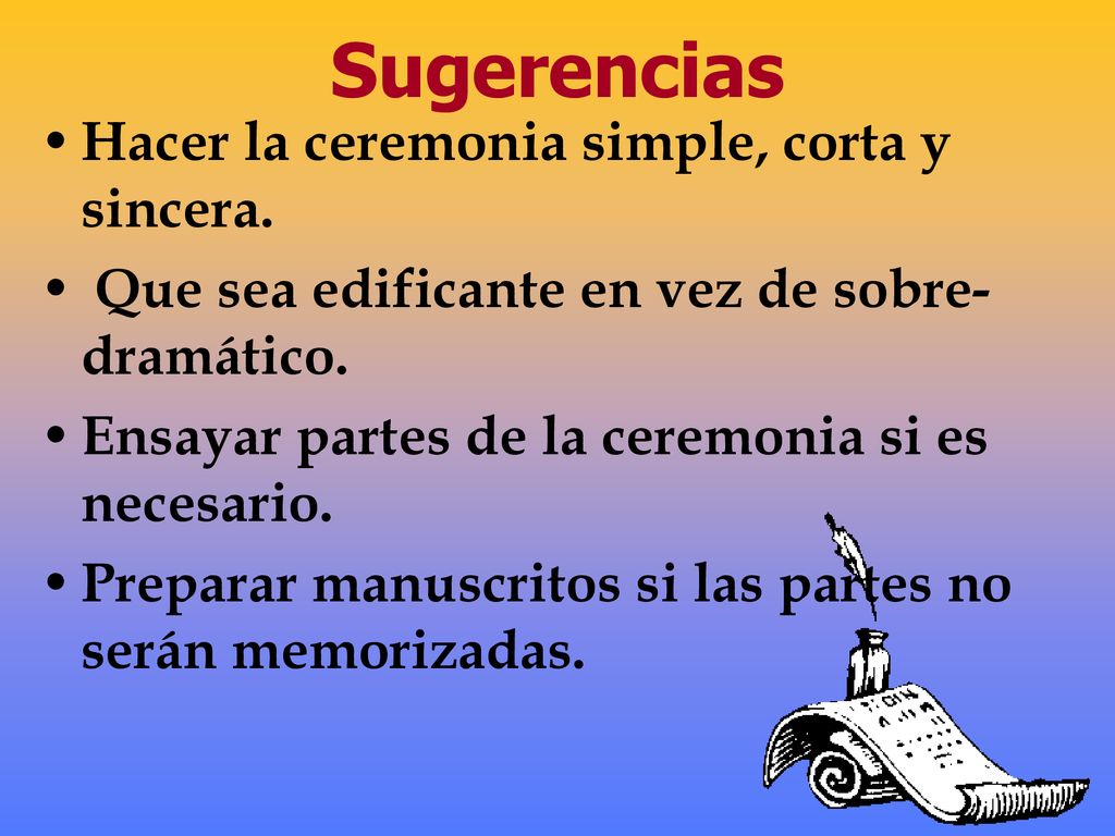 Sugerencias Hacer la ceremonia simple, corta y sincera.