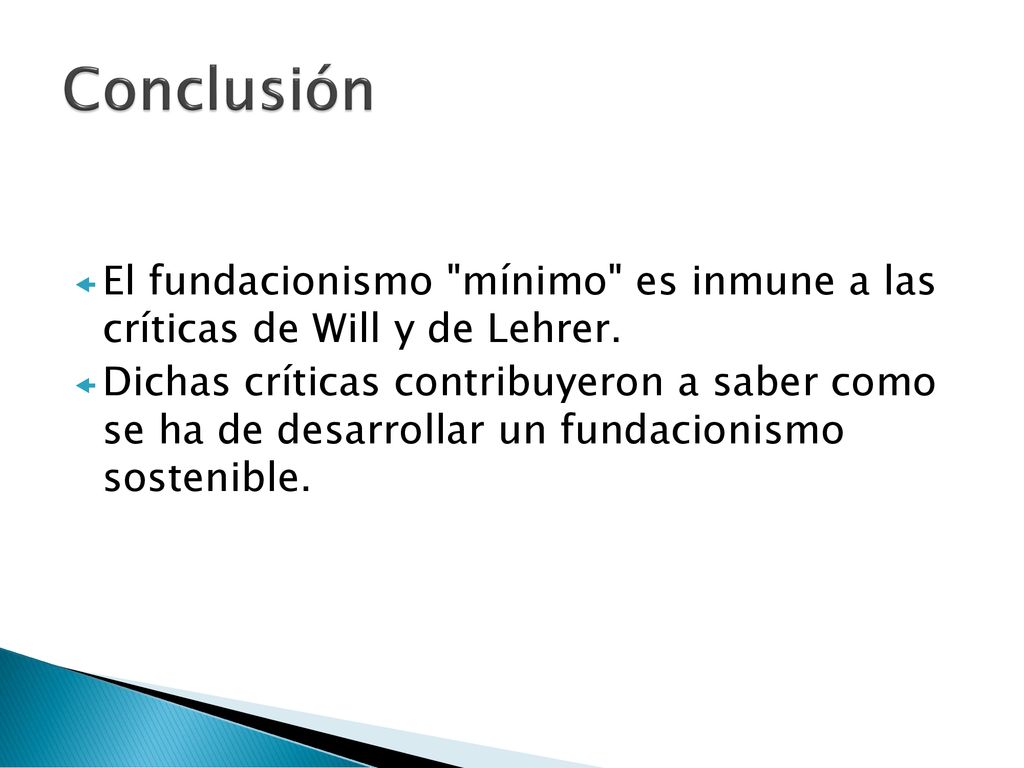 Conclusión El fundacionismo mínimo es inmune a las críticas de Will y de Lehrer.