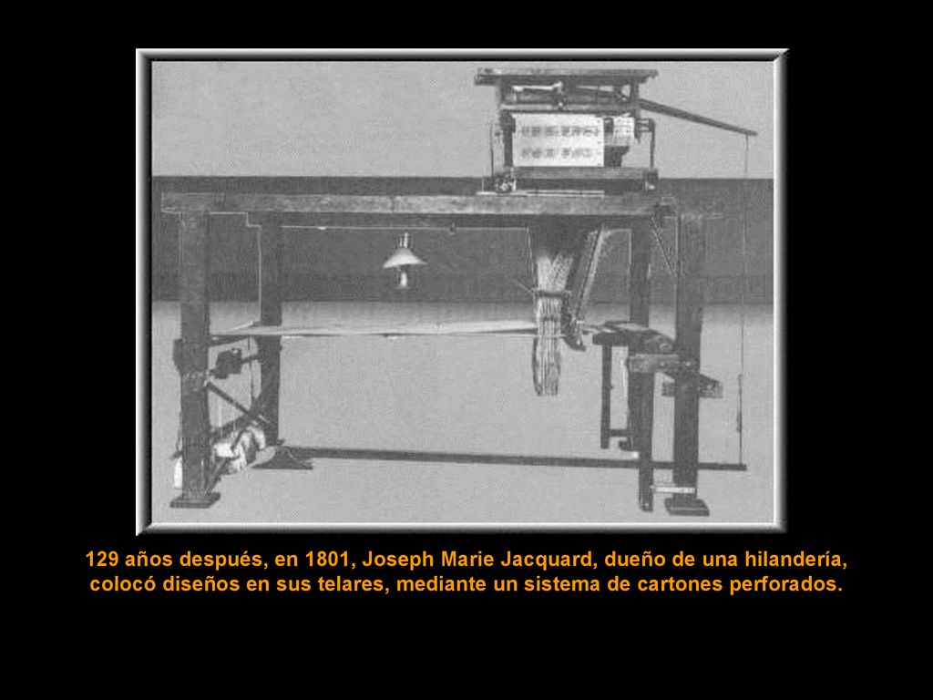129 años después, en 1801, Joseph Marie Jacquard, dueño de una hilandería,