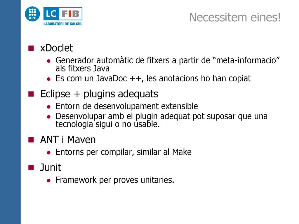 Necessitem eines! xDoclet Eclipse + plugins adequats ANT i Maven Junit
