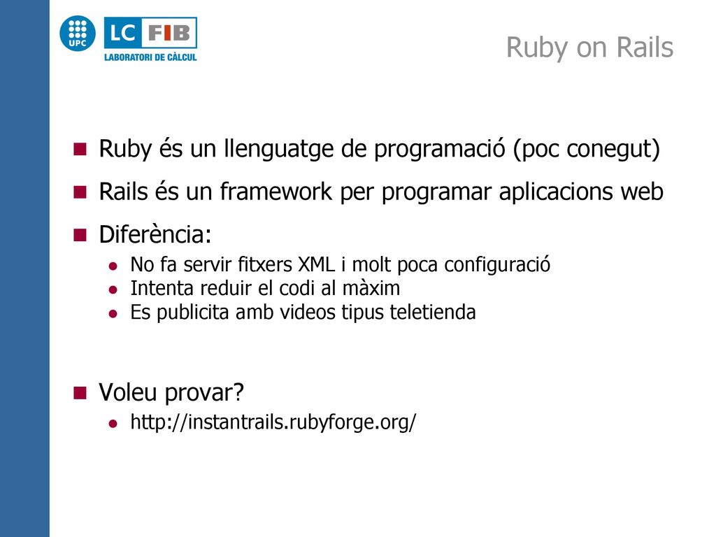 Ruby on Rails Ruby és un llenguatge de programació (poc conegut)