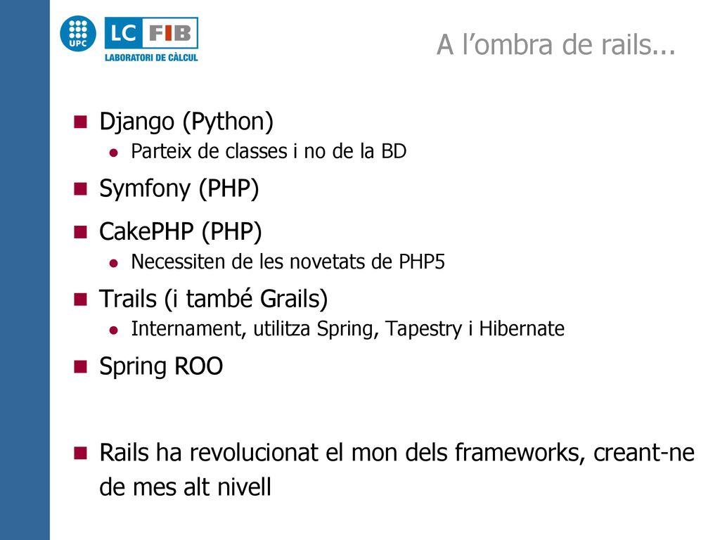 A l’ombra de rails... Django (Python) Symfony (PHP) CakePHP (PHP)