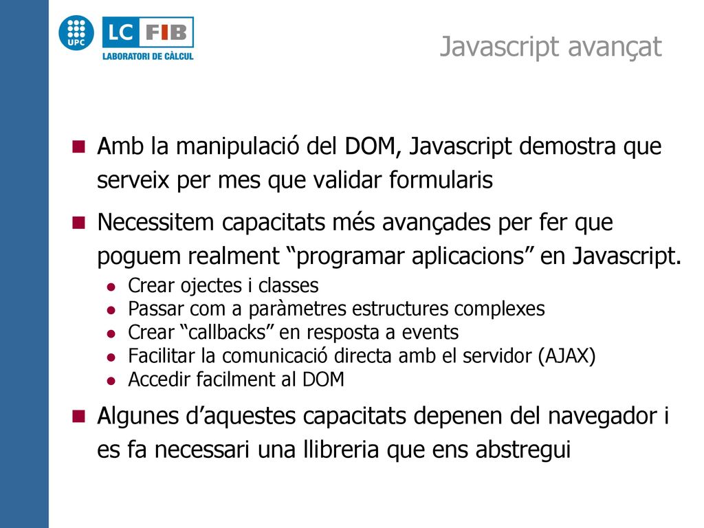 Javascript avançat Amb la manipulació del DOM, Javascript demostra que serveix per mes que validar formularis.