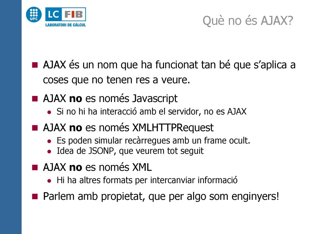 Què no és AJAX AJAX és un nom que ha funcionat tan bé que s’aplica a coses que no tenen res a veure.