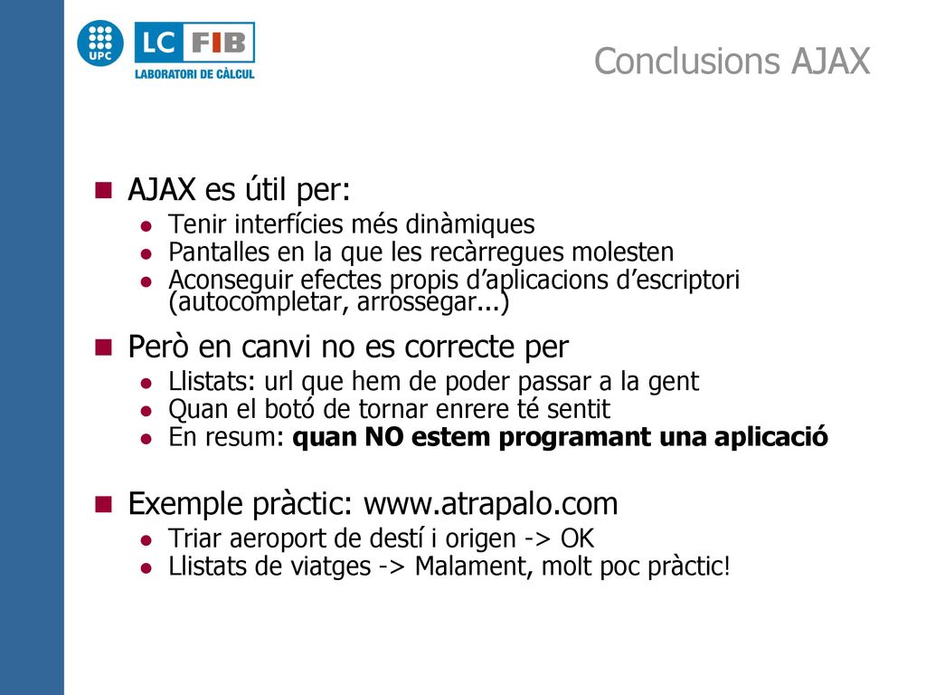 Conclusions AJAX AJAX es útil per: Però en canvi no es correcte per