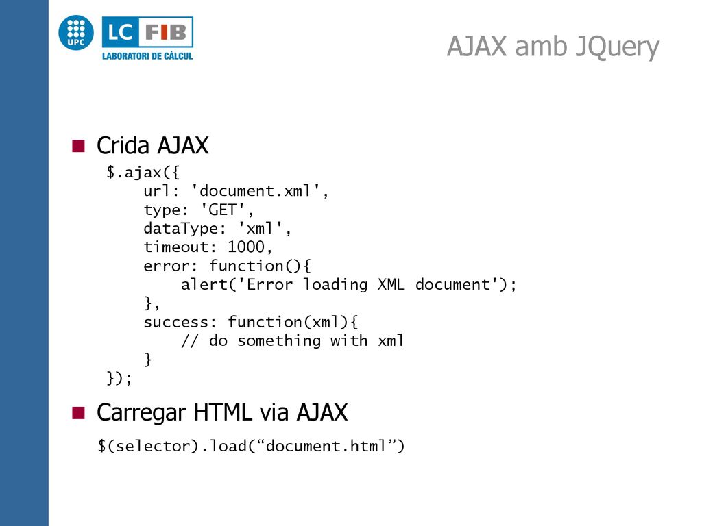 AJAX amb JQuery Crida AJAX Carregar HTML via AJAX $.ajax({